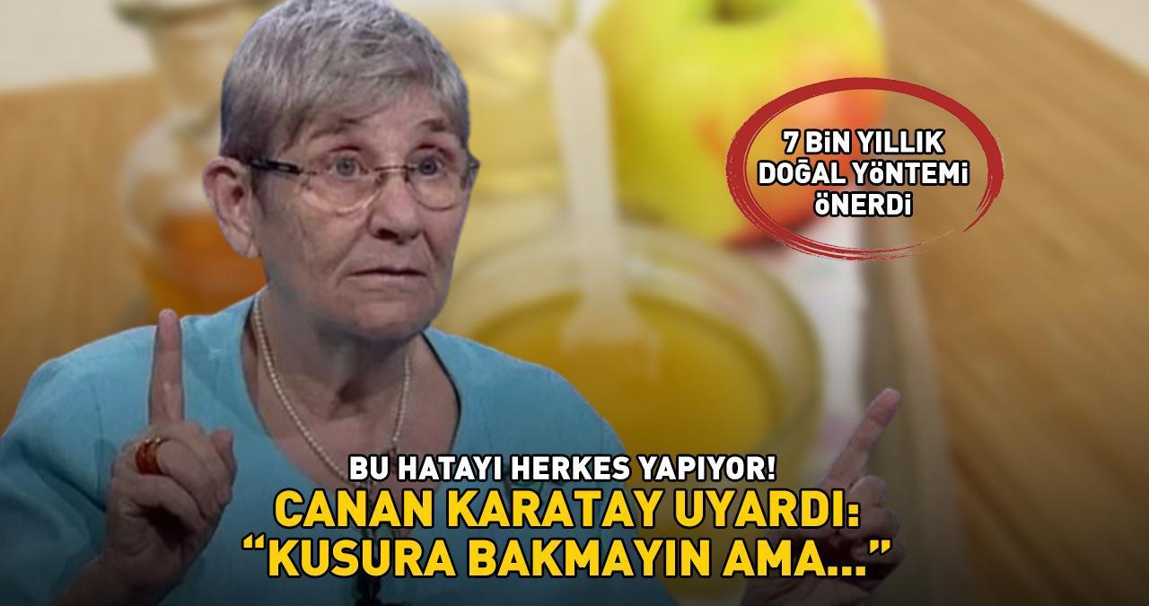 'BU HATAYI HERKES YAPIYOR! 7.000 yıllık doğal yöntem! Prof. Dr. Canan Karatay uyardı! ‘Kusura bakmayın ama…’