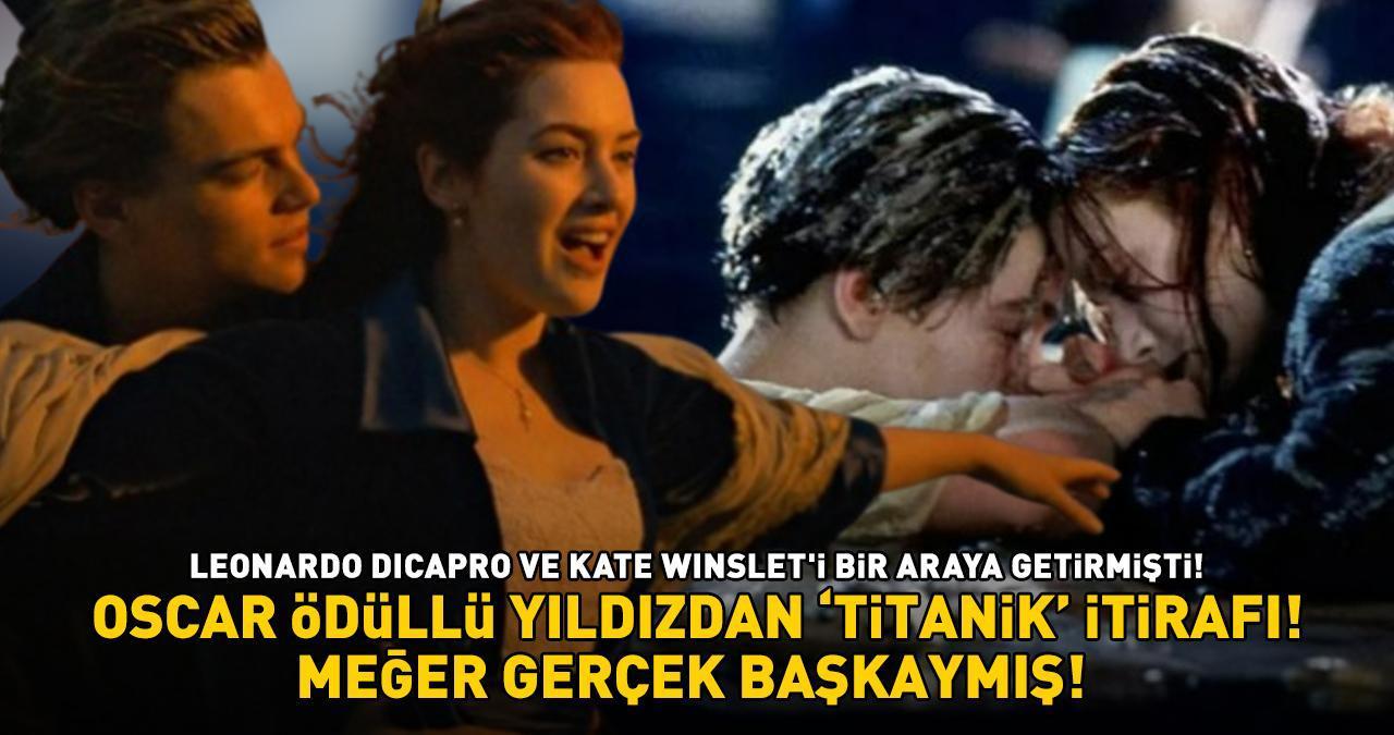 OSCAR ÖDÜLLÜ YILDIZDAN ‘TİTANİK’ İTİRAFI! Leonardo ve Kate Winslet’i bir araya getiren kült yapım! 'Meğer gerçek başkaymış'