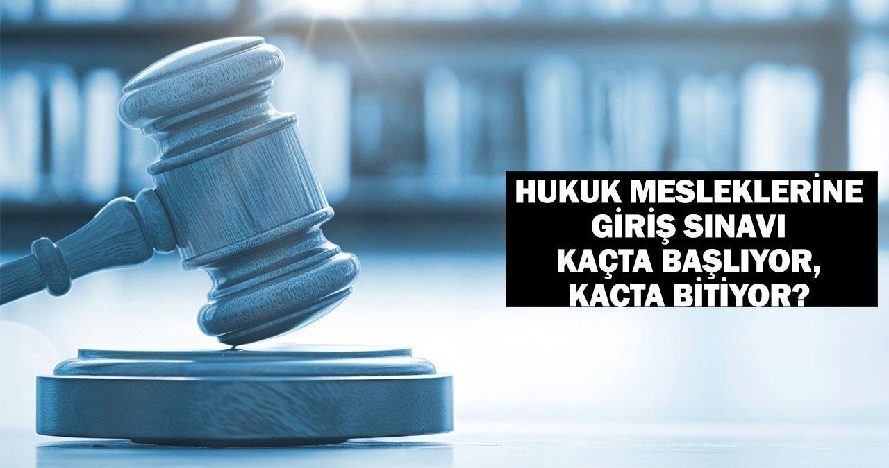 Hukuk Mesleklerine Giriş Sınavı kaçta başlıyor, kaçta bitiyor, kaç dakika sürüyor? Hukuk Mesleklerine Giriş Sınavı süresi bilgileri!