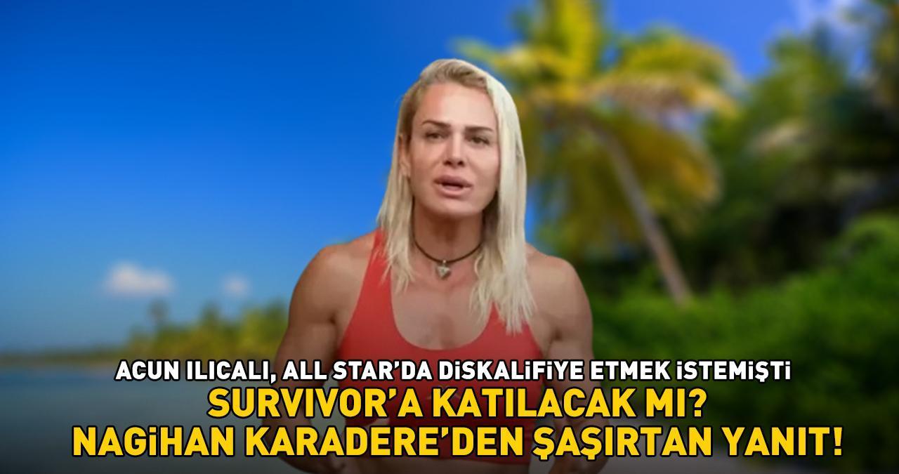 SURVIVOR'A KATILACAK MI? Acun Ilıcalı, All Star'da diskalifiye etmek istemişti! Nagihan Karadere'den şoke eden yanıt