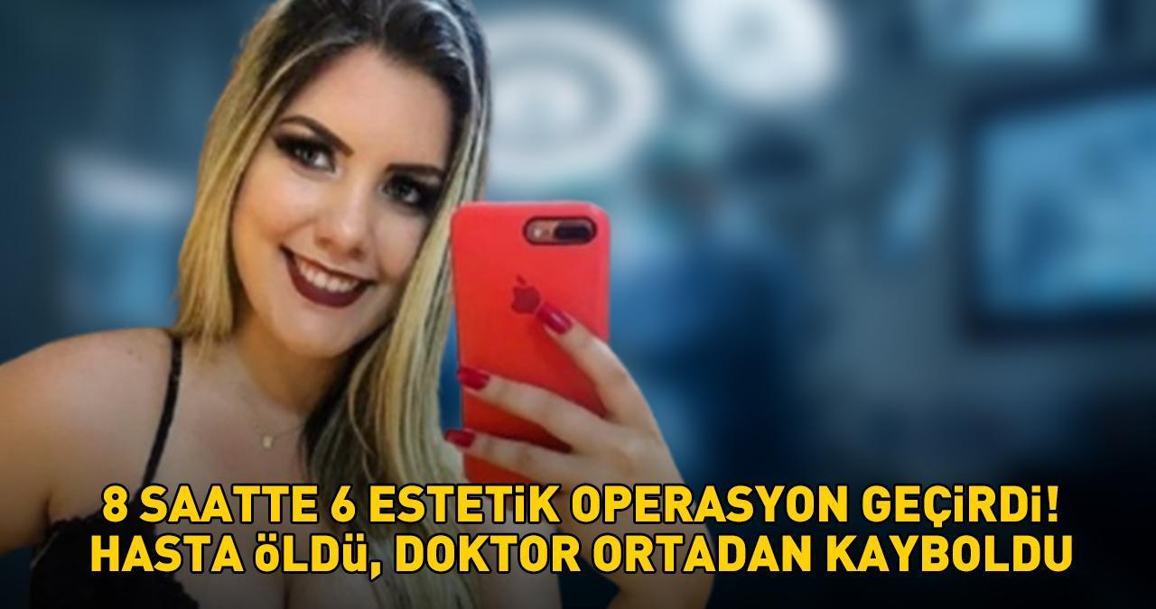 8 saat içinde 6 farklı estetik operasyon! Hasta öldü, doktor ortadan kayboldu