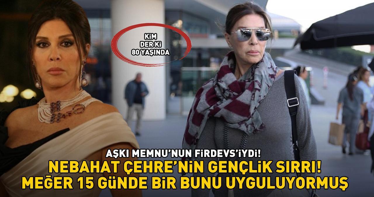 AŞK-I MEMNU'NUN FİRDEVS'İ NEBAHAT ÇEHRE'NİN GENÇLİK SIRRI! Kim der ki 80 yaşında! Meğer 15 günde bir bunu uyguluyormuş