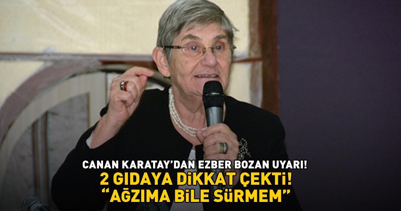 Prof. Dr. Canan Karatay'dan ezber bozan uyarı! 'AĞZIMA BİLE SÜRMEM!' Herkes çok sağlıklı sanıyor ama...