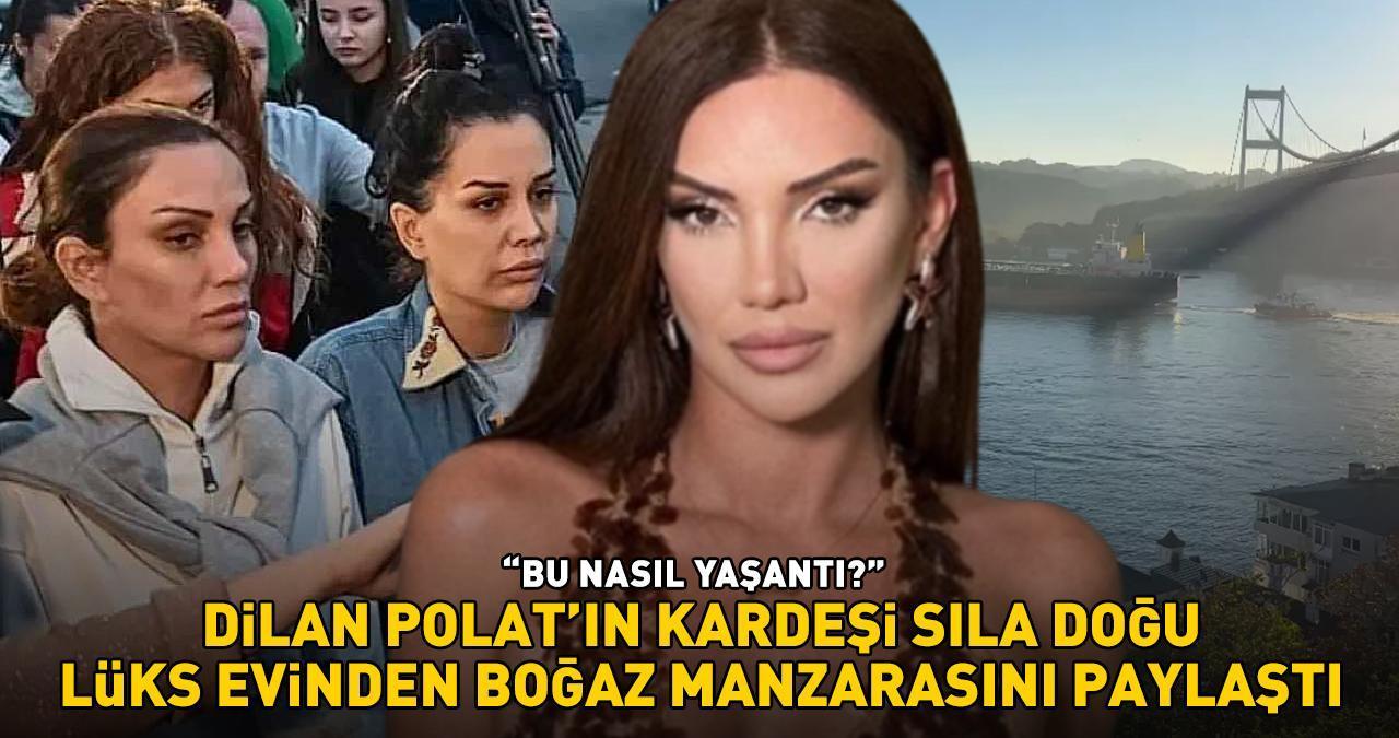 Dilan Polat'ın ablası Sıla Doğu tepki çekti!  LÜKS EVİNDEN BOĞAZ MANZARASINI PAYLAŞTI