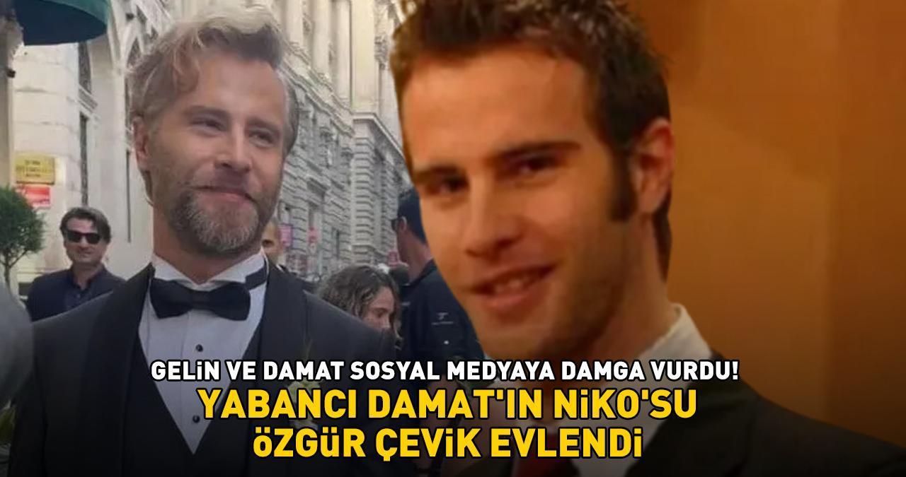 YABANCI DAMAT'IN NİKO'SU ÖZGÜR ÇEVİK EVLENDİ! Gelin ve damat sosyal medyaya damga vurdu