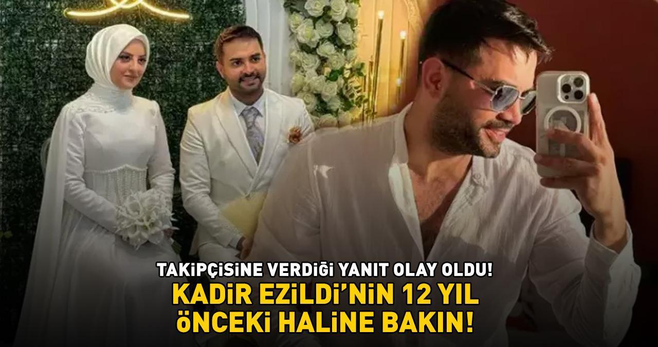 KADİR EZİLDİ'NİN 12 YIL ÖNCEKİ HALİNE BAKIN! Takipçisine verdiği yanıt olay oldu