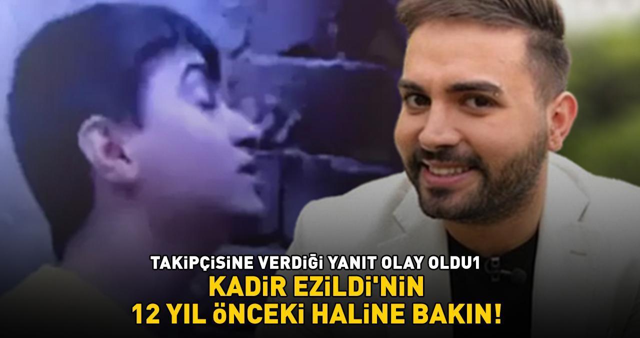 KADİR EZİLDİ'NİN 12 YIL ÖNCEKİ HALİNE BAKIN! Takipçisine verdiği yanıt olay oldu: 'Her adımı düşünerek atar'