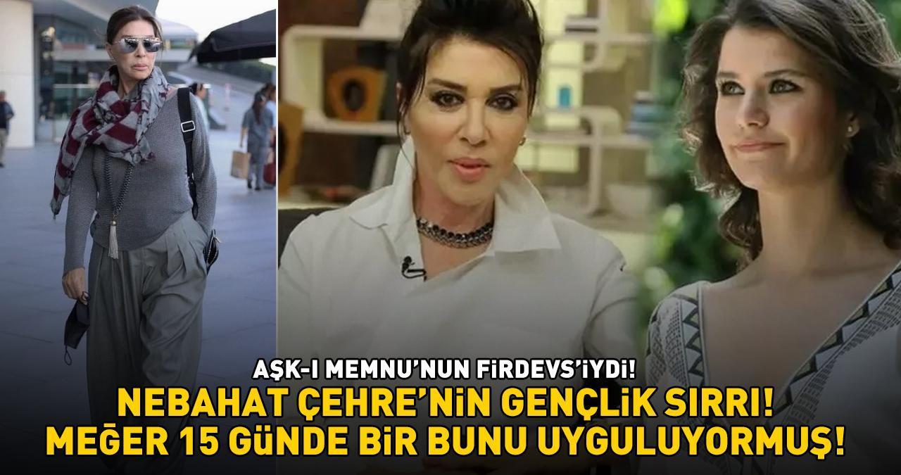 AŞK-I MEMNU'NUN FİRDEVS'İ NEBAHAT ÇEHRE'NİN GENÇLİK SIRRI! 80 yaşında gençlere taş çıkartıyor! 'Meğer 15 günde bir...'