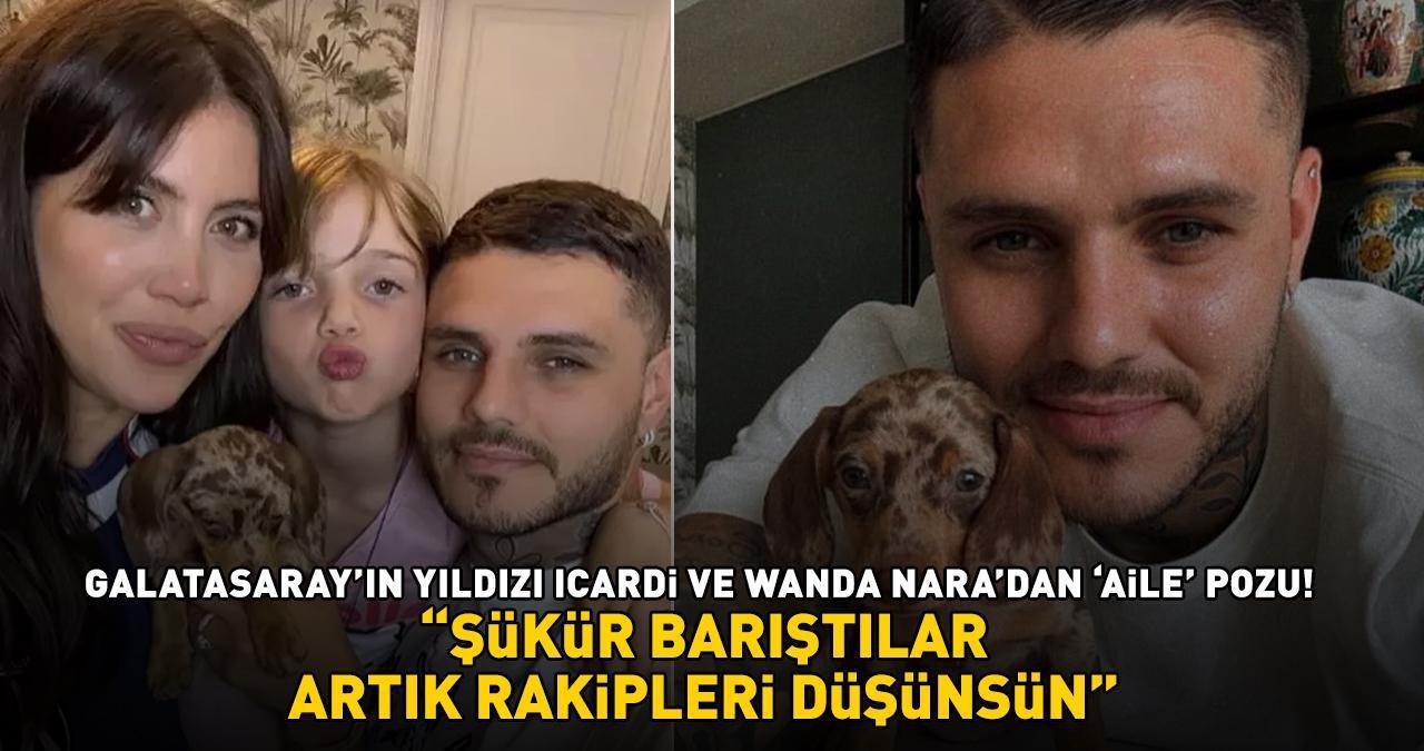 Galatasaray'ın yıldızı Icardi ile Wanda Nara'dan 'aile' pozu! 'ŞÜKÜR BARIŞTILAR, ARTIK RAKİPLERİ DÜŞÜNSÜN!'