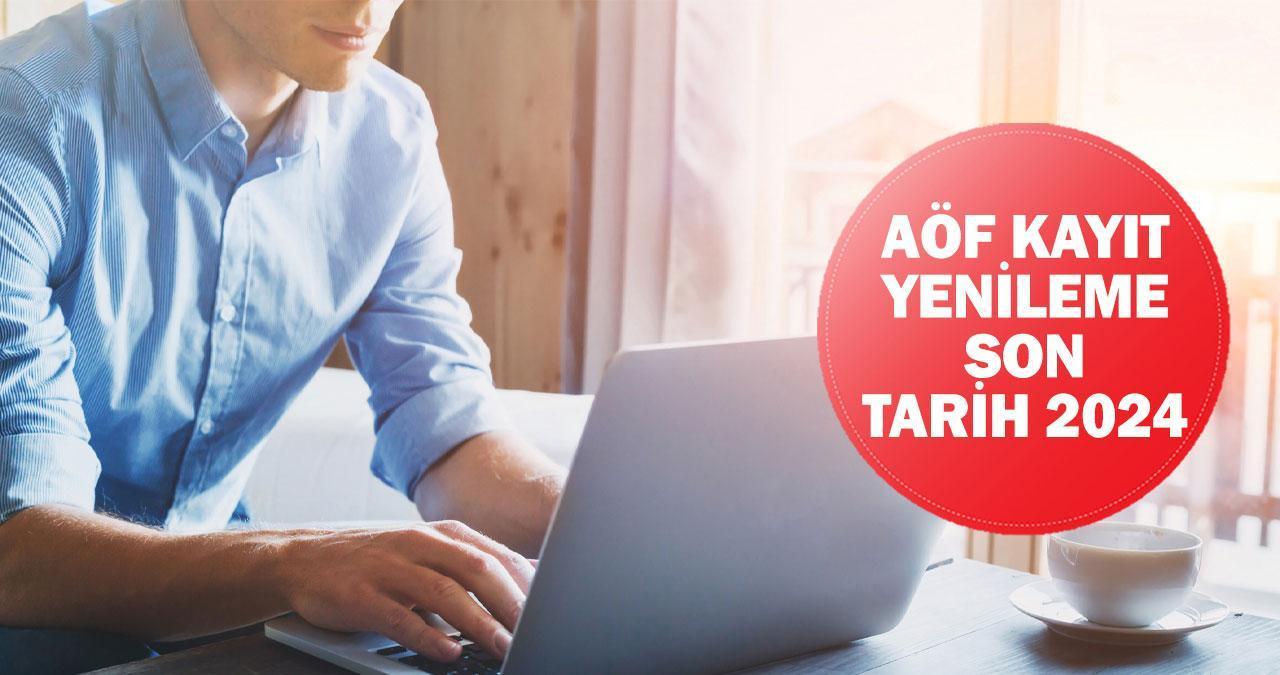 Anadolu Üniversitesi (AÖF) kayıt yenileme 2024 son tarih ne zaman?