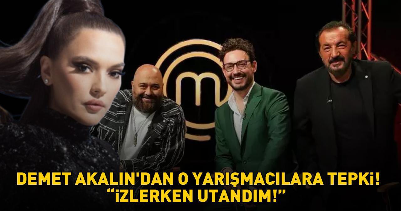 DEMET AKALIN'DAN O MASTERCHEF YARIŞMACILARINA TEPKİ! 'İzlerken utandım!'