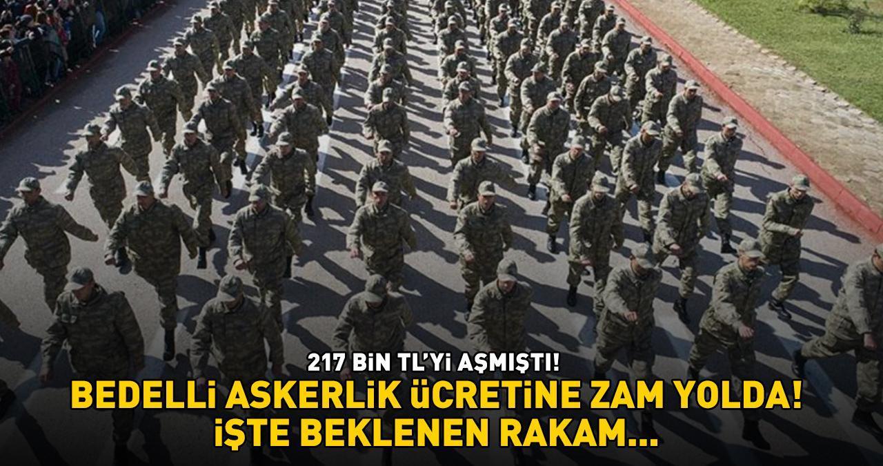 BEDELLİ ASKERLİK ÜCRETİNE ZAM GELİYOR! 217 bin TL'yi aşmıştı! İşte 2025 için beklenen rakam...