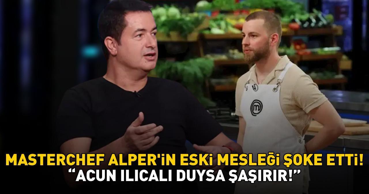 MASTERCHEF ALPER’İN ESKİ MESLEĞİ ŞOKE ETTİ! 'Acun Ilıcalı duysa şaşırır!'