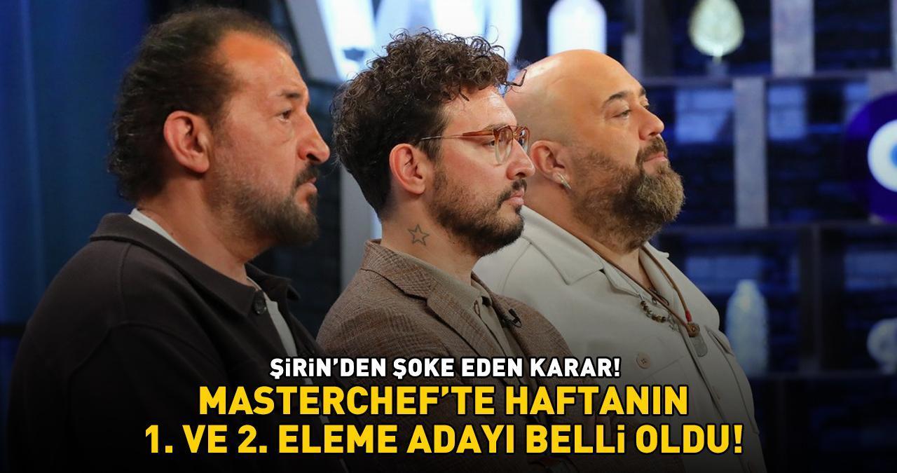 MasterChef'te 1. ve 2. eleme adayı belli oldu! Bireysel dokunulmazlığı alan Şirin'den şoke eden karar