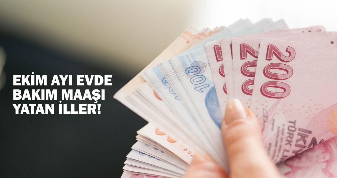 EVDE BAKIM MAAŞI YATAN İLLER: Ekim ayı evde bakım parası hesaplara yatırıldı mı?