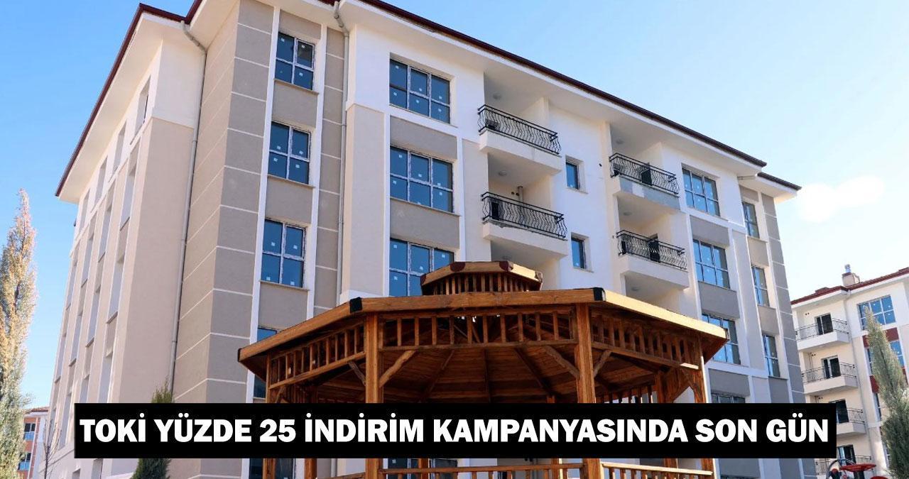 TOKİ yüzde 25 indirim kampanyası bitti mi, ne zaman bitiyor? TOKİ YÜZDE 25 İNDİRİM KAMPANYASI SON GÜN!