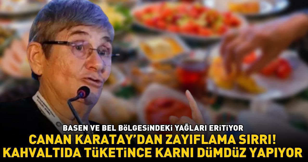 CANAN KARATAY'DAN ZAYIFLAMA SIRRI! Bel ve basen bölgesindeki yağları eritiyor! Kahvaltıda tüketince karnı dümdüz yapıyor