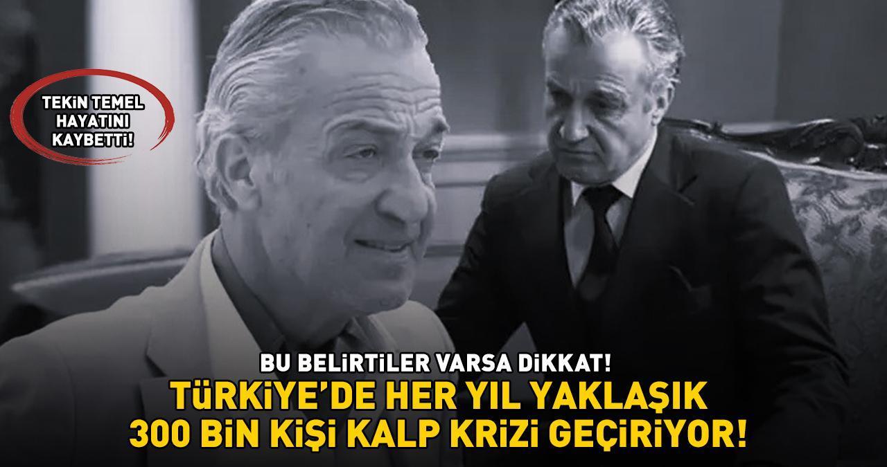 Ezel'in Yılan İsmail'i Tekin Temel Hayatını Kaybetti! Türkiye'de Her Yıl Yaklaşık 300 Bin Kişi Kalp Krizi Geçiriyor: BU BELİRTİLERE DİKKAT!