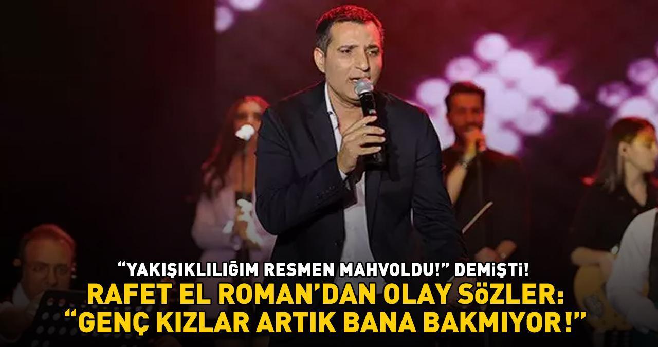 'Yakışıklılığım resmen mahvoldu’ demişti! Rafet El Roman'dan olay sözler: 'GENÇ KIZLAR ARTIK BANA BAKMIYOR!'