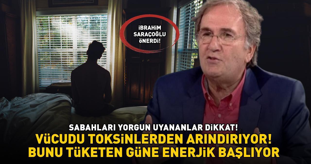 Sabahları yorgun uyananlar dikkat! İbrahim Saraçoğlu'ndan vücuttaki toksinleri atan yöntem! 'Bunu tüketen güne enerjik başlıyor!'