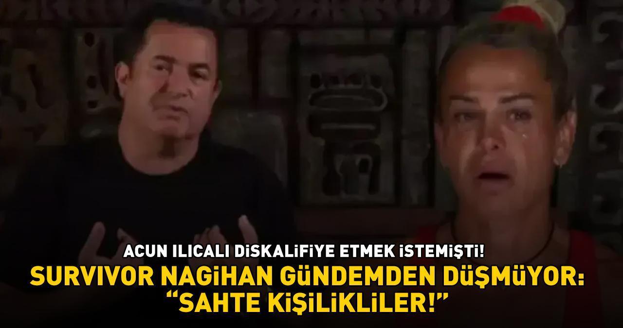 Acun Ilıcalı diskalifiye etmek istemişti! Survivor Nagihan gündemden düşmüyor: 'SAHTE KİŞİLİKLİLER'