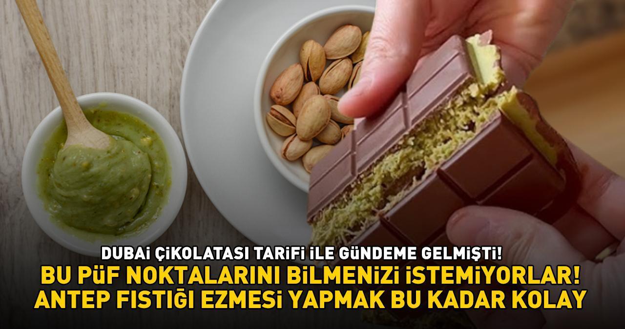 Dubai Çikolatası Tarifiyle Gündeme Gelmişti! Bu Püf Noktalarını Bilmenizi İstemiyorlar: 'Antep Fıstığı Ezmesi Yapmak Bu Kadar Kolay'