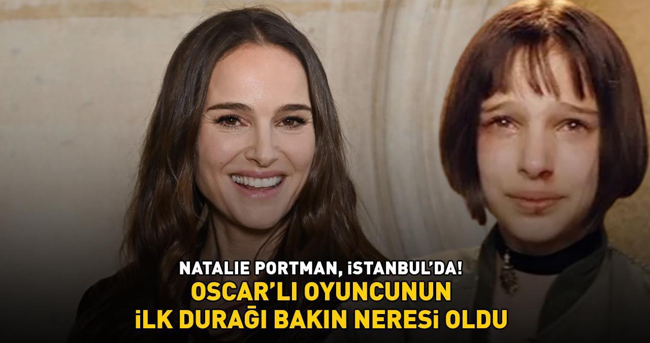 Sevginin Gücü'nün Mathilda'sı Natalie Portman, İstanbul'da! Oscar'lı oyuncunun ilk durağı bakın neresi oldu!