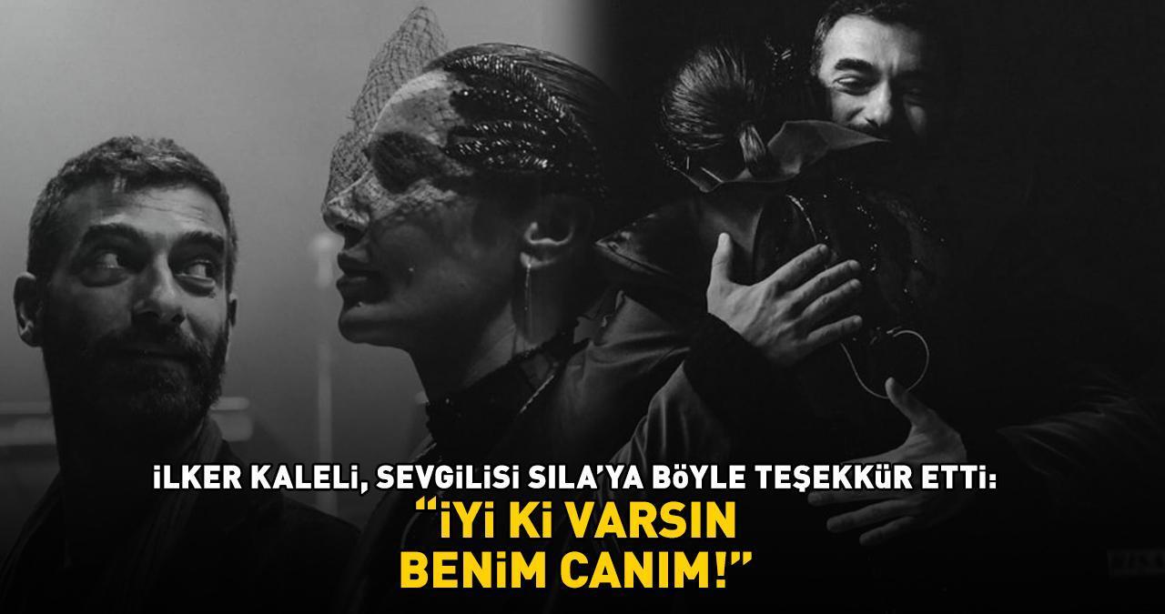 Poyraz Karayel'in yıldızı İlker Kaleli, sevgilisi Sıla'ya böyle teşekkür etti: 'İYİ Kİ VARSIN BENİM CANIM!'