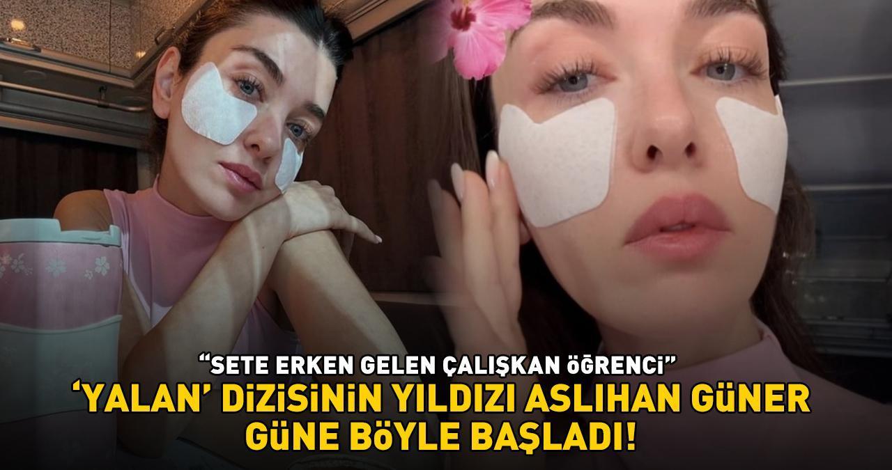 'Yalan' dizisinin yıldızı Aslıhan Güner güne böyle başladı! ‘SETE ERKEN GELEN ÇALIŞKAN ÖĞRENCİ'