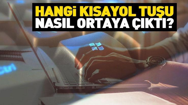 Parmaklarınızın ucundaki gizemli rotalar! Hangi kısayol tuşu nasıl ortaya çıktı? Kısayol krallığı o tuşa ait...