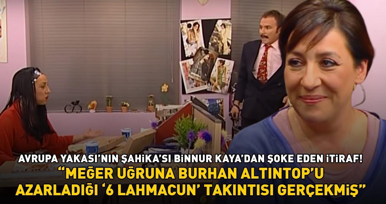 Avrupa Yakası'nın Şahika'sı Binnur Kaya'dan şoke eden itiraf! ‘Meğer Burhan Altıntop’u azarladığı 6 lahmacun takıntısı gerçekmiş’