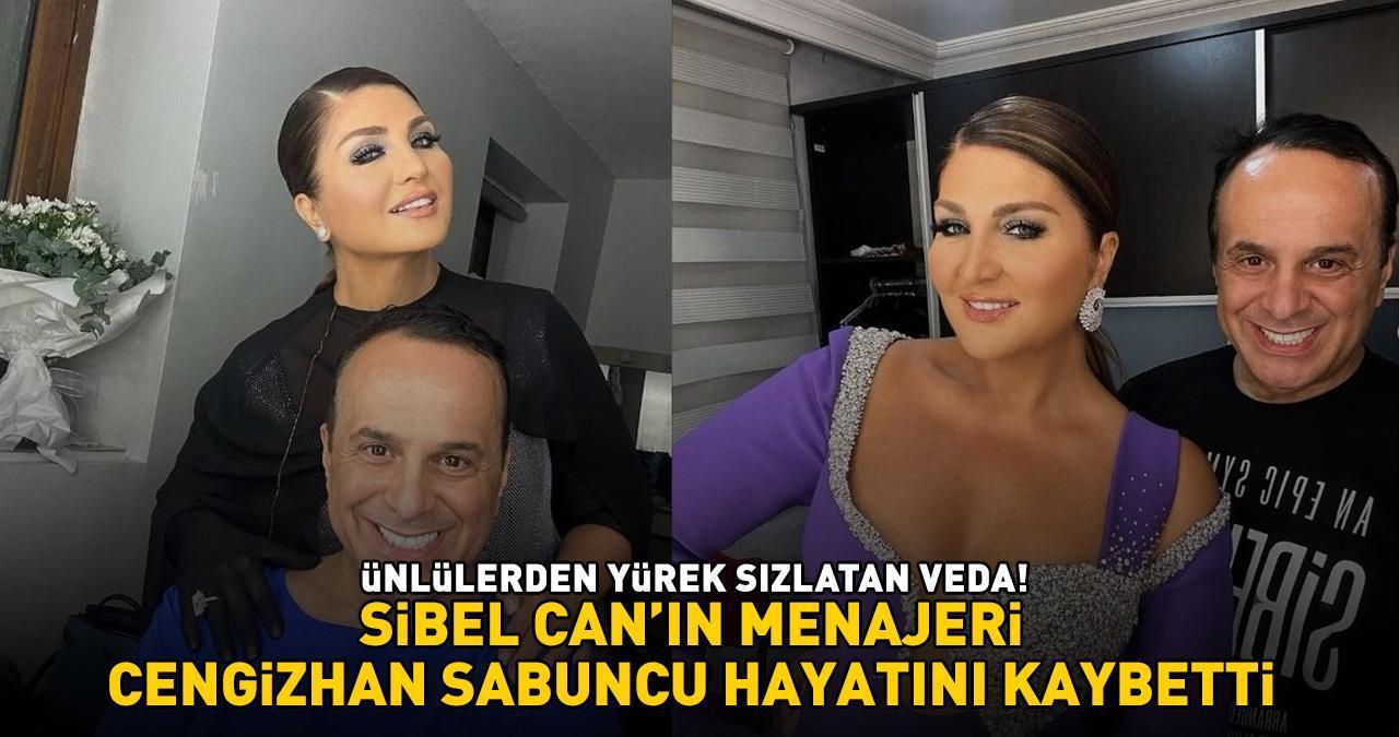 Sibel Can'ın menajeri Cengizhan Sabuncu hayatını kaybetti! ÜNLÜLERDEN YÜREK SIZLATAN VEDA