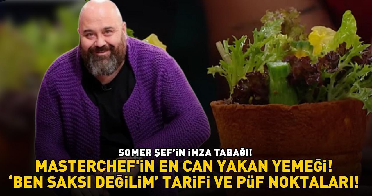 MASTERCHEF SOMER'İN İMZA TABAĞI! Meğer 'Ben Saksı Değilim' yemeği bu püf noktaları ile çok kolaymış