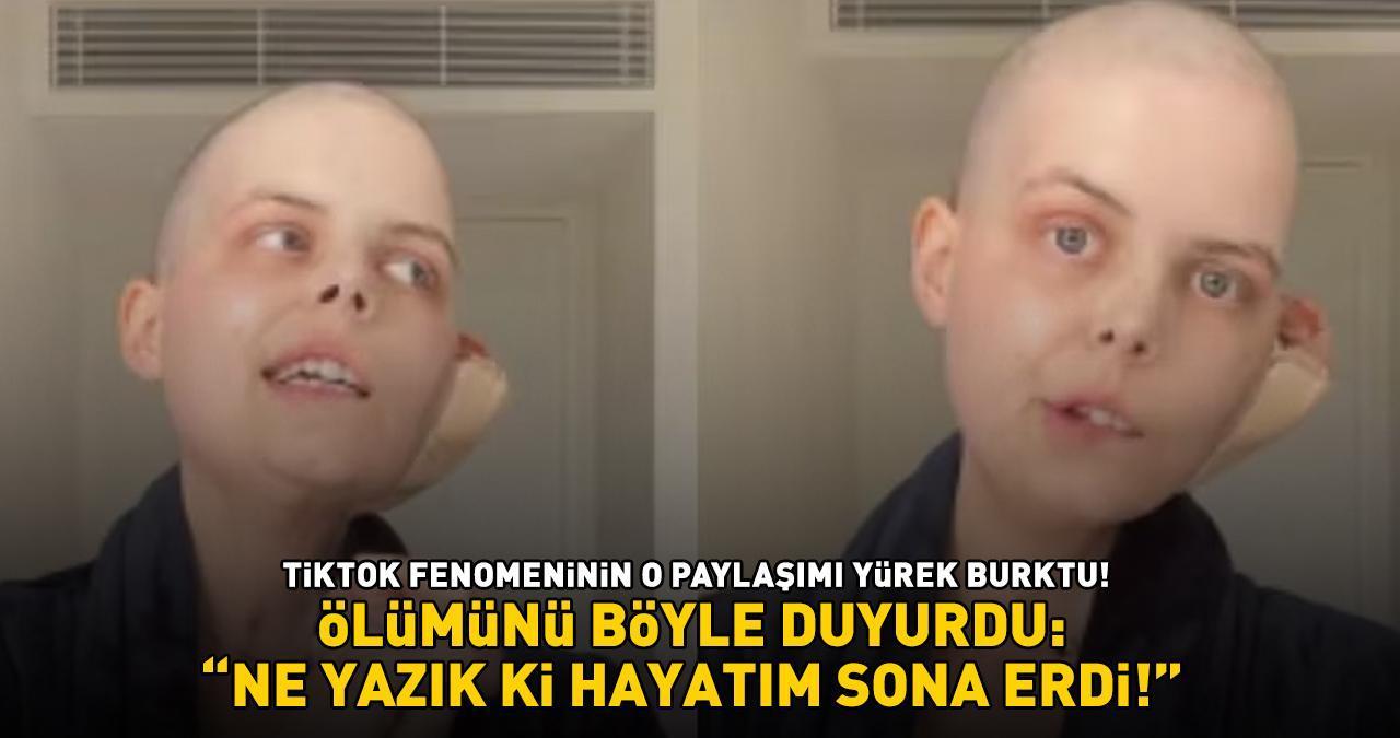 ÖLÜMÜNÜ BÖYLE DUYURDU! Kanser hastası TikTok fenomeninin yürek burkan hikayesi: 'NE YAZIK Kİ HAYATIM SONA ERDİ'