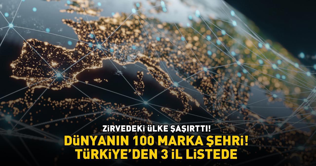 DÜNYANIN 100 MARKA ŞEHRİ! Zirvedeki ülke şoke etti! Bakın Türkiye'den hangi 3 il listeye girdi!