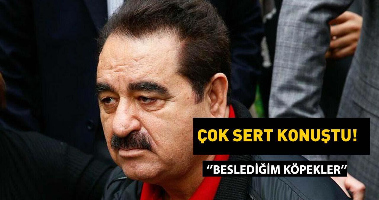 Bu sözler kime? İbrahim Tatlıses sert konuştu: ''Beslediğim köpekler havlamaya başladı!''