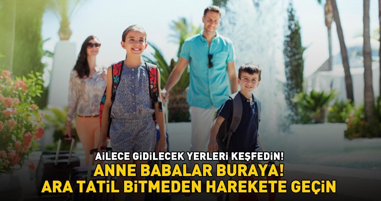 AİLECE GİDİLECEK TATİL YERLERİ! Okulların Açılmasına Az Kaldı, Ara Tatil Bitmeden Harekete Geçin