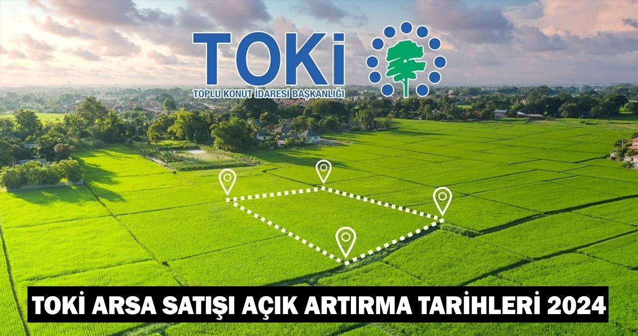 TOKİ ARSA SATIŞI AÇIK ARTIRMA TARİHLERİ 2024: TOKİ arsa satışı yapılacak iller!