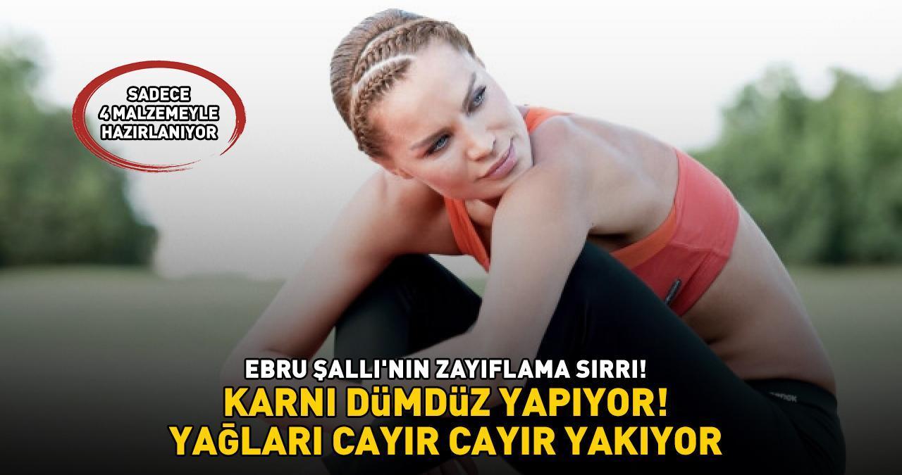 EBRU ŞALLI'NIN ZAYIFLAMA SIRRI! Sadece 4 malzemeyle hazırlanıyor! Karnı dümdüz yapıyor, yağları cayır cayır yakıyor