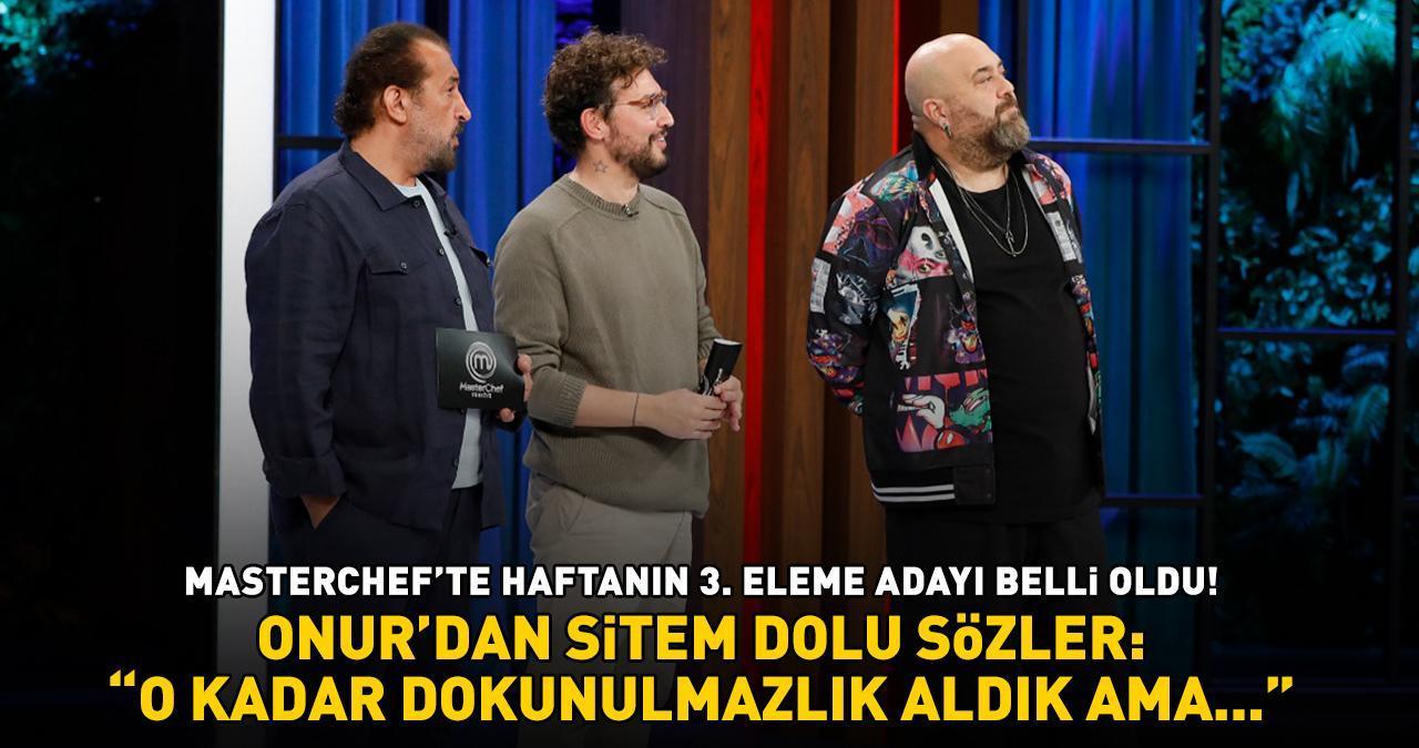 MasterChef'te 3. eleme adayı belli oldu! Onur böyle sitem etti: 'O KADAR DOKUNULMAZLIK ALDIK AMA BÖYLE HAREKETLER YAPMADIK'