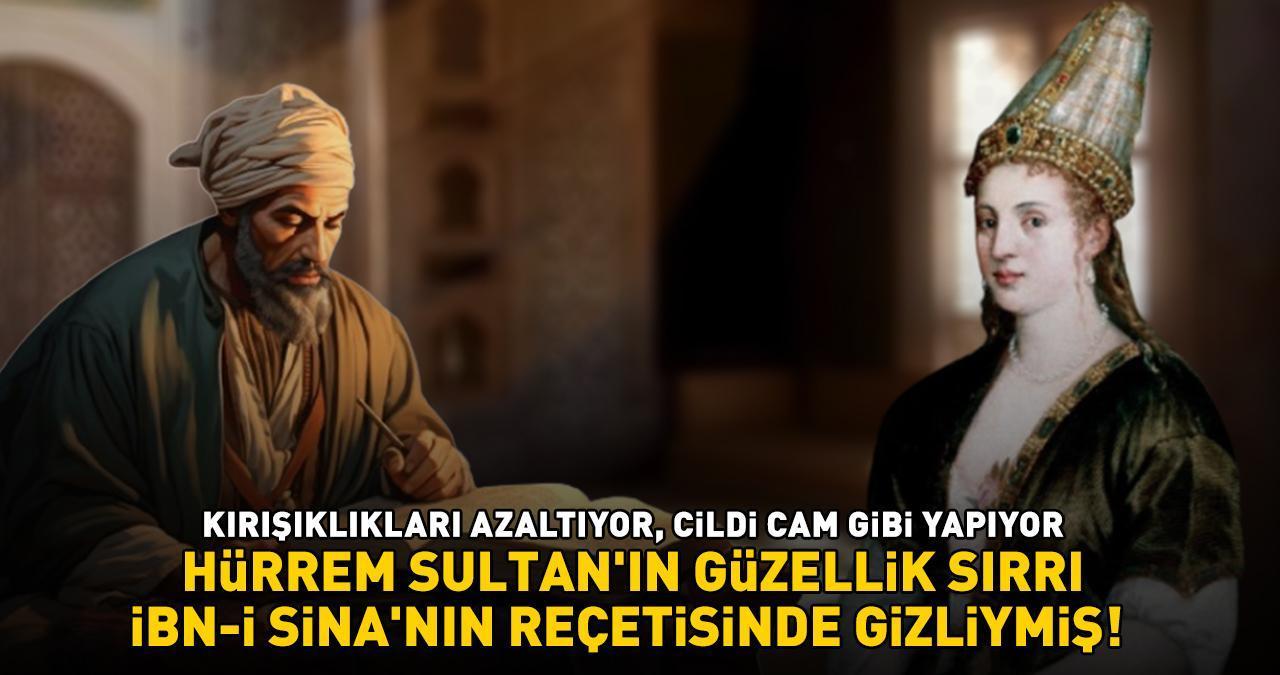 HÜRREM SULTAN'IN GÜZELLİK SIRRI İBN-İ SİNA'NIN REÇETİSİNDE GİZLİYMİŞ! Kırışıklıkları azaltıyor, cildi cam gibi yapıyor