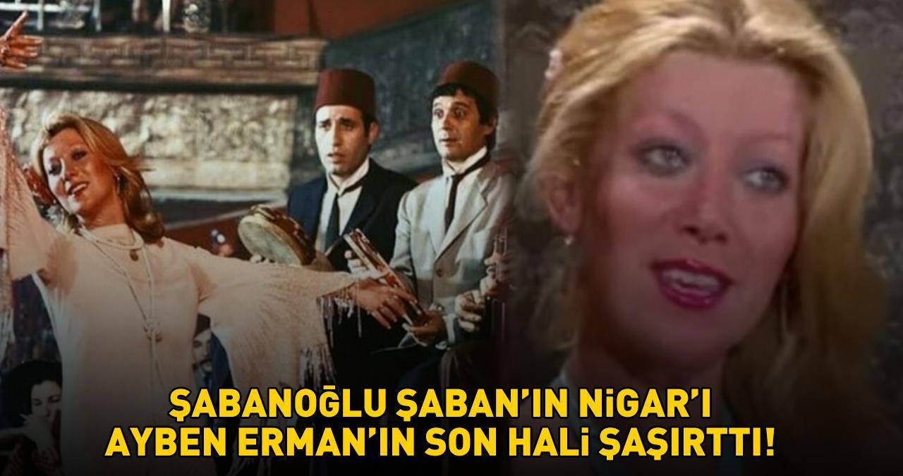 Şabanoğlu Şaban'ın Nigar'ı Ayben Erman'ın son hali şaşırttı! Ayşen Gruda'nın kardeşi hayrete düşürdü