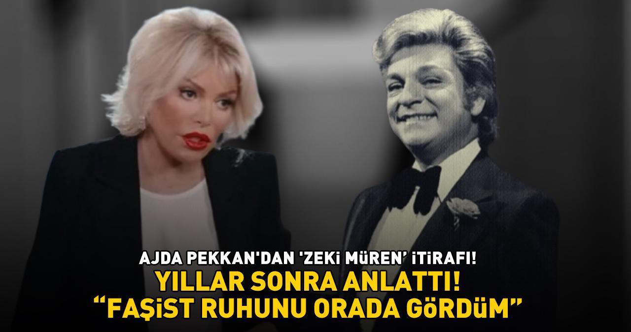 AJDA PEKKAN'DAN 'ZEKİ MÜREN' İTİRAFI: 'Faşist ruhunu orada gördüm!'