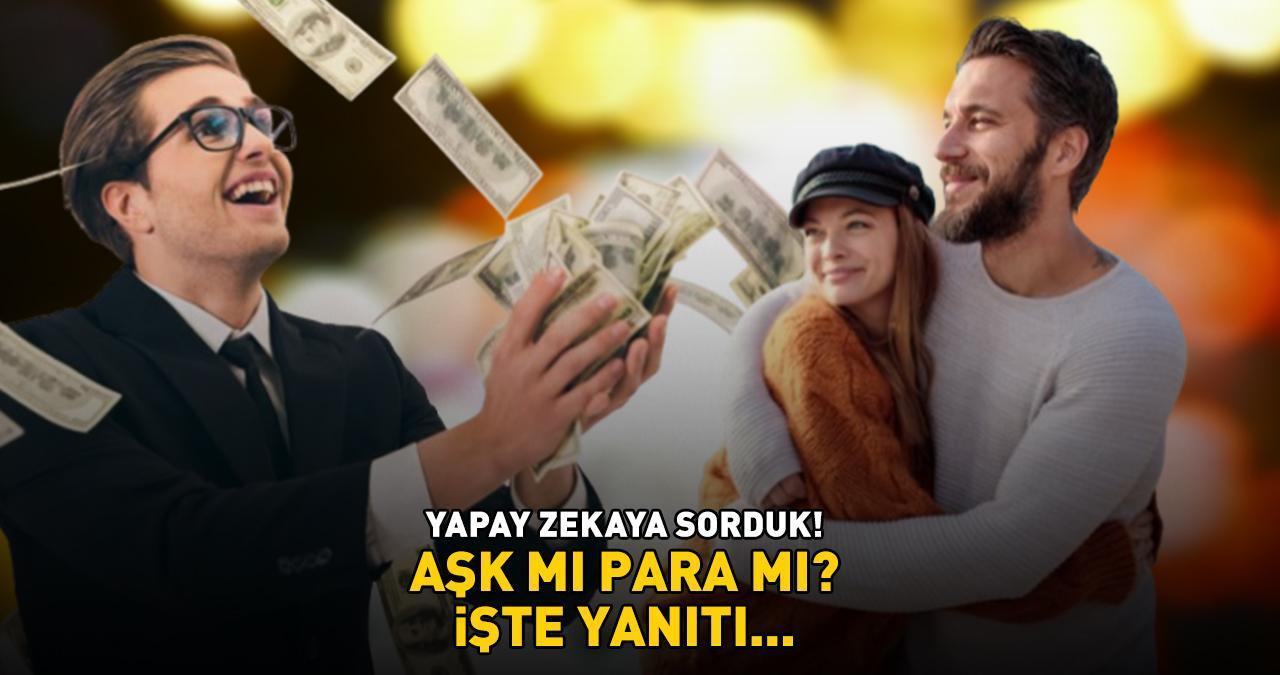 Yapay zekaya sorduk: AŞK MI PARA MI? İşte yanıtı...