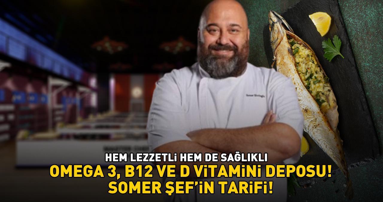 MASTERCHEF SOMER SİVRİOĞLU'NUN TARİFİ! Hem lezzetli hem de sağlıklı! 'OMEGA 3, B12 ve D vitamini deposu'