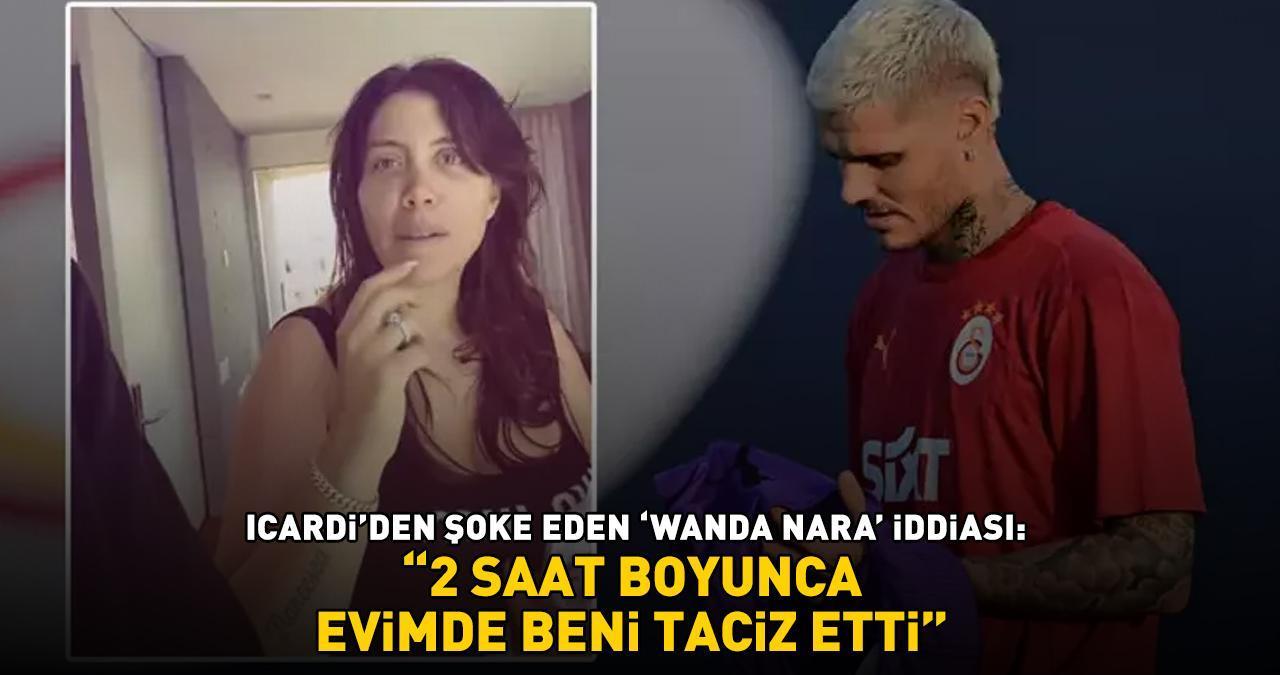 SON DAKİKA: Galatasaray'ın yıldızı Icardi'den şoke eden 'Wanda Nara' iddiası: '2 SAAT BOYUNCA EVİMDE BENİ TACİZ ETTİ!'