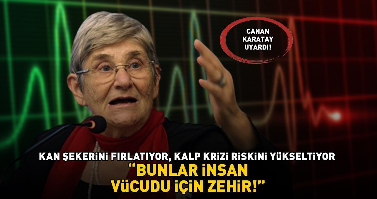 'BUNLAR İNSAN VÜCUDU İÇİN ZEHİR!' Canan Karatay uyardı! 'Kan şekerini fırlatıyor, kalp krizi riskini yükseltiyor'