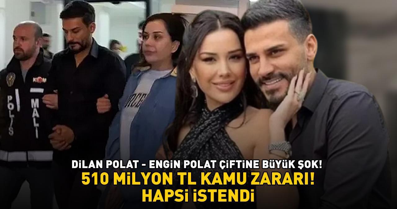 Dilan Polat - Engin Polat çiftine büyük şok! 510 milyon TL kamu zararı! HAPSİ İSTENDİ