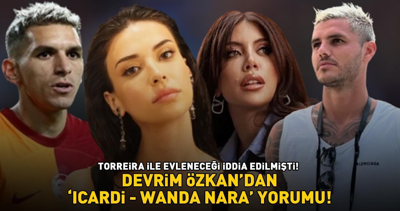 Galatasaray'ın yıldızı Torreira ile aşk yaşayan Devrim Özkan, 'Icardi - Wanda Nara' yorumu: 'BİZİ BAĞLAYAN BİR ŞEY YOK!'