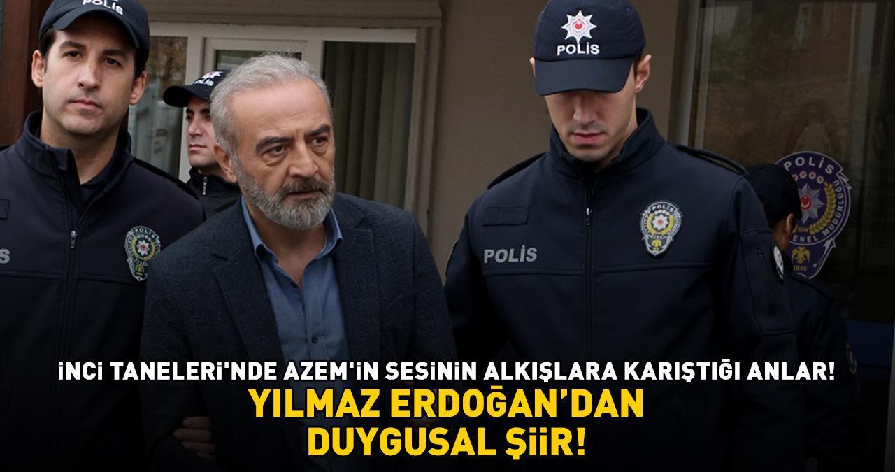 İnci Taneleri'nde Azem'in sesinin alkışlara karıştığı anlar! YILMAZ ERDOĞAN'DAN DUYGUSAL ŞİİR